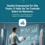 Gestão Empresarial Em São Paulo: O Valor De Ter Controle Sobre Os Números