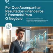 Por Que Acompanhar Resultados Financeiros É Essencial Para O Negócio