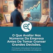 O Que Avaliar Nos Números Da Empresa Antes De Tomar Grandes Decisões