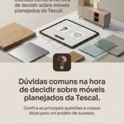 Dúvidas comuns na hora de decidir sobre móveis planejados da Tescal.