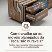 Como avaliar se os móveis planejados da Tescal são duráveis?