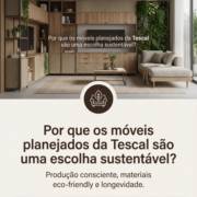 Por que os móveis planejados da Tescal são uma escolha sustentável?