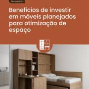 Benefícios de investir em móveis planejados para otimização de espaço