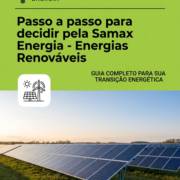 Passo a passo para decidir pela Samax Energia - Energias Renováveis