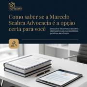 Como saber se a Marcelo Seabra Advocacia é a opção certa para você