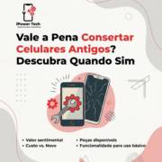 Vale a Pena Consertar Celulares Antigos? Descubra Quando Sim
