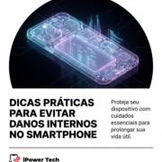 Dicas Práticas Para Evitar Danos Internos no Smartphone