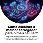Como escolher o melhor carregador para o meu celular?