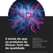 5 sinais de que os produtos da iPower Tech são de qualidade