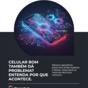 Celular Bom Também Dá Problema? Entenda Por Que Acontece