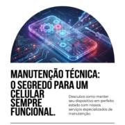 Manutenção Técnica: O Segredo Para Um Celular Sempre Funcional