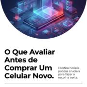 O Que Avaliar Antes de Comprar Um Celular Novo