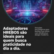 Adaptadores HREBOS são ideais para quem busca praticidade no dia a dia