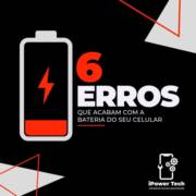 6 Erros que Acabam com a Bateria do Seu Celular