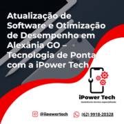 Atualização de Software e Otimização de Desempenho em Alexânia GO – Tecnologia de Ponta com a iPower Tech