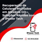 Recuperação de Celulares Molhados em Alexânia GO – Soluções Rápidas com a iPower Tech