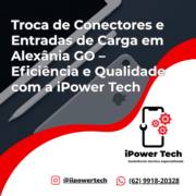 Troca de Conectores e Entradas de Carga em Alexânia GO – Eficiência e Qualidade com a iPower Tech