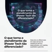 O que torna o atendimento da iPower Tech tão diferenciado?