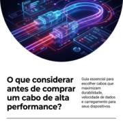 O que considerar antes de comprar um cabo de alta performance?
