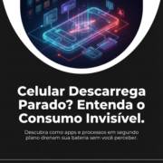 Celular Descarrega Parado? Entenda o Consumo Invisível