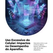 Uso Excessivo do Celular: Impactos no Desempenho do Aparelho
