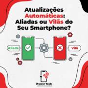 Atualizações Automáticas: Aliadas ou Vilãs do Seu Smartphone?