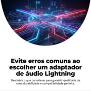 Evite erros comuns ao escolher um adaptador de áudio Lightning