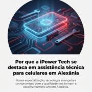 Por que a iPower Tech se destaca em assistência técnica para celulares em Alexânia