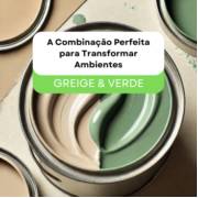 A Combinação Harmônica de Tons Greige e Verde: A Nova Tendência em Alta
