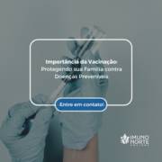 Importância da Vacinação: Protegendo sua Família contra Doenças Preveníveis