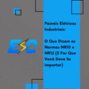 Painéis Elétricos Industriais: O Que Dizem as Normas NR10 e NR12 (E Por Que Você Deve Se Importar)