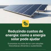 Reduzindo custos de energia: como a energia solar pode ajudar