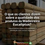 O que os clientes dizem sobre a qualidade dos produtos da Madeireira Eucaliptus?