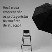 Você e sua empresa são protagonistas na sua área de atuação?