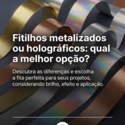 Fitilhos metalizados ou holográficos: qual a melhor opção?