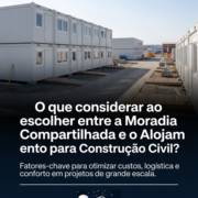 O que considerar ao escolher entre a Moradia Compartilhada e o Alojamento para Construção Civil?
