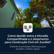Como decidir entre a Moradia Compartilhada e o Alojamento para Construção Civil em Jundiaí?