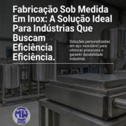 Fabricação Sob Medida Em Inox: A Solução Ideal Para Indústrias Que Buscam Eficiência