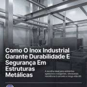 Como O Inox Industrial Garante Durabilidade E Segurança Em Estruturas Metálicas