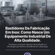 Bastidores Da Fabricação Em Inox: Como Nasce Um Equipamento Industrial De Alta Qualidade