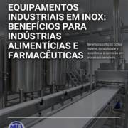 Equipamentos Industriais Em Inox: Benefícios Para Indústrias Alimentícias E Farmacêuticas