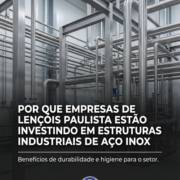 Por Que Empresas De Lençóis Paulista Estão Investindo Em Estruturas Industriais De Aço Inox