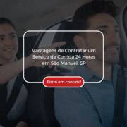 Vantagens de Contratar um Serviço de Corrida 24 Horas em São Manuel, SP