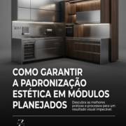 Como garantir a padronização estética em módulos planejados