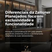 Diferenciais da Zamuner Planejados: foco em exclusividade e funcionalidade