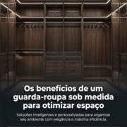 Os benefícios de um guarda-roupa sob medida para otimizar espaço