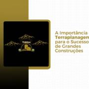 A Importância da Terraplanagem para o Sucesso de Grandes Construções