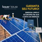 Energia limpa e economia na sua conta de energia com a Bauer Solar!