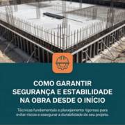 Como garantir segurança e estabilidade na obra desde o início