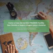 Como a Casa de Câmbio FINANCE Facilita Seu Câmbio e Seguro Viagem para o Exterior